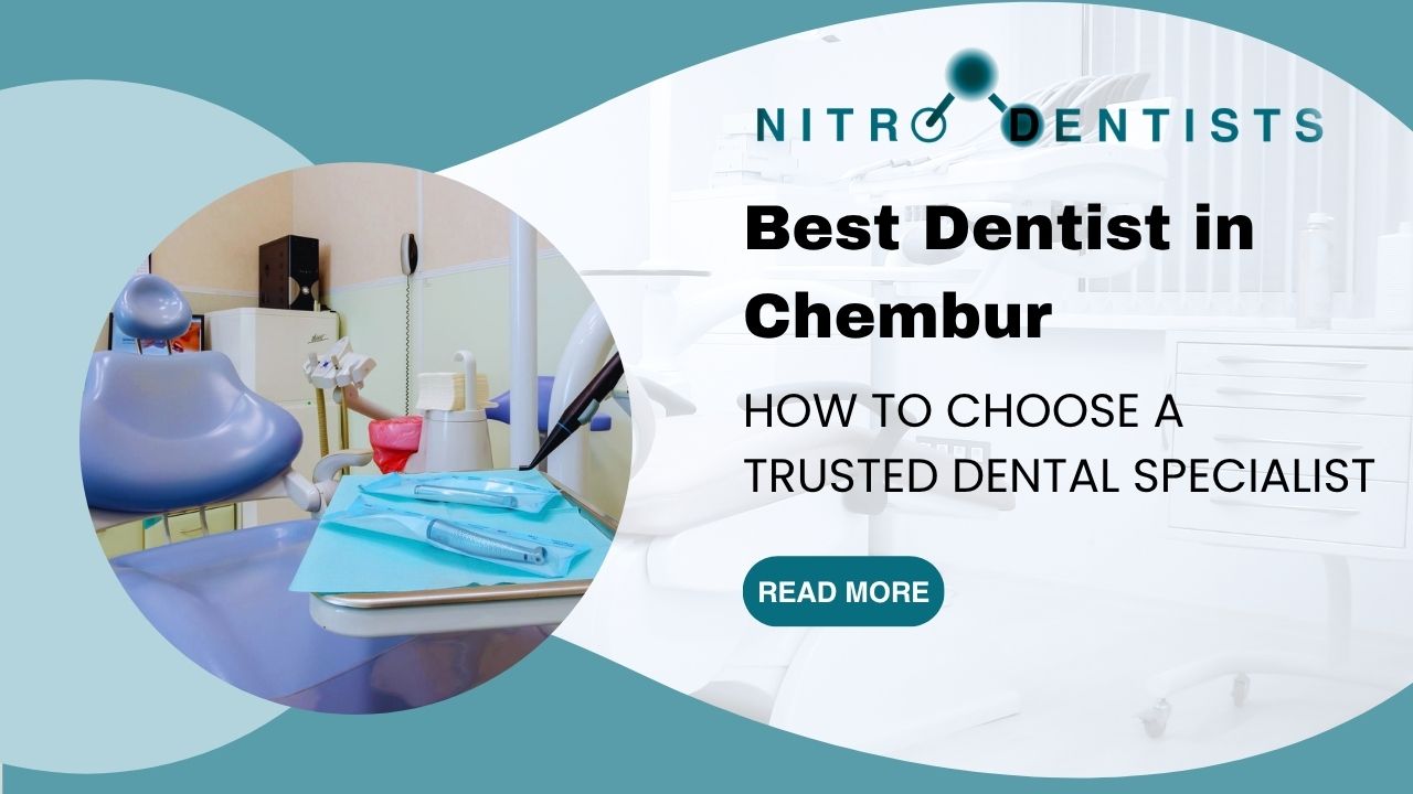 Best Dentist in Chembur: How to Choose a Trusted Dental Specialist