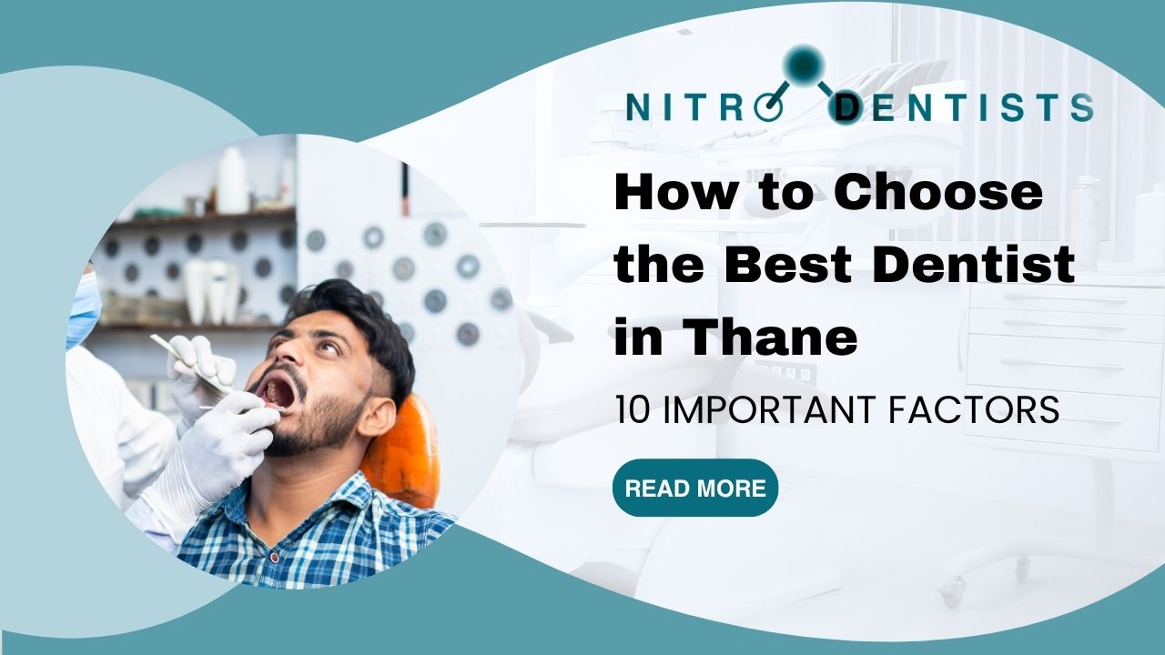 How to Choose the Best Dentist in Thane: 10 Important Factors | Nitro Dentists