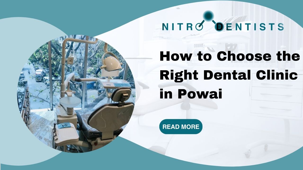 How to Choose the Right Dental Clinic in Powai Mumbai