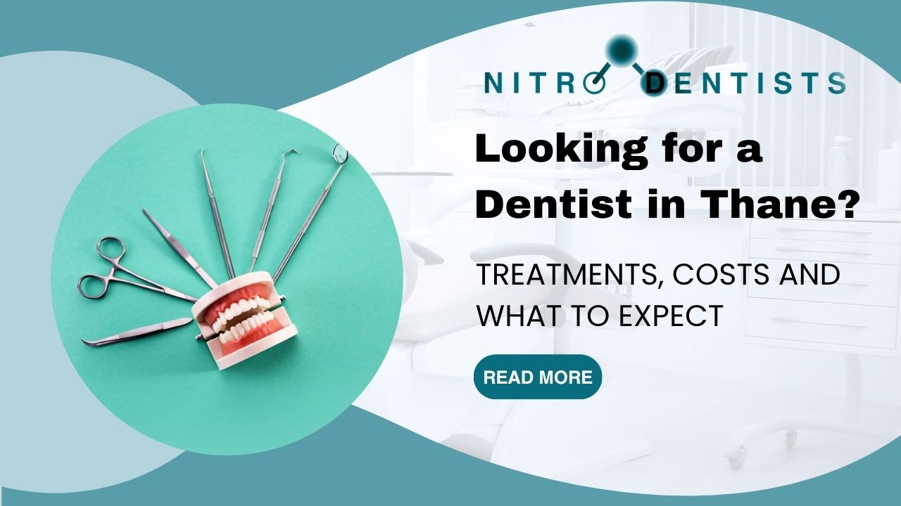 Looking for a Dentist in Thane? Treatments, Costs and What to Expect | Nitro Dentists